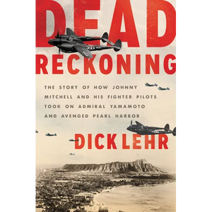 Dead Reckoning: The Story of How Johnny Mitchell and His Fighter Pilots Took on Admiral Yamamoto and Avenged Pearl Harbor - Paperback