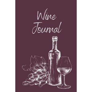 Wine Tasting Journal: Wine Notebook To Record And Rate Aroma, Taste, Appearance, Wine Collector's Log Book, Wine Lover Gift - Paperback