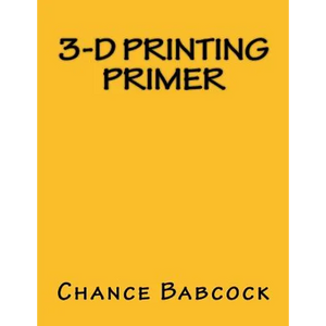 3-D Printing Primer - Paperback