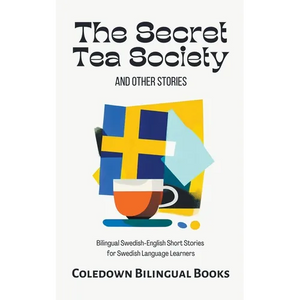 The Secret Tea Society and Other Stories: Bilingual Swedish-English Short Stories for Swedish Language Learners - Paperback
