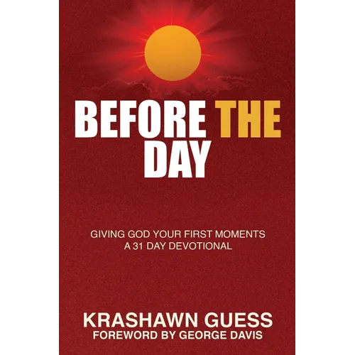 Before The Day: Giving God Your First Moments (A 31 Day Devotional) - Paperback