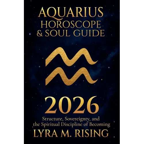Aquarius Horoscope & Soul Guide 2026: Visionary Freedom, Collective Evolution, and the Courage to Be Yourself - Paperback