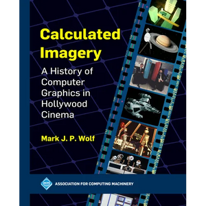 Calculated Imagery: A History of Computer Graphics in Hollywood Cinema - Hardcover