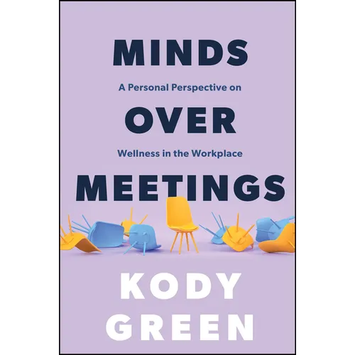 Minds Over Meetings: A Personal Perspective on Wellness in the Workplace - Paperback