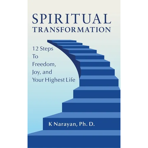 Spiritual Transformation: 12 Steps to Freedom, Joy, and Your Highest Life - Hardcover