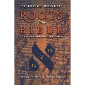Roots of the Bible: An Ancient View For a New Vision (The Key to Creation in Jewish Tradition) - Hardcover