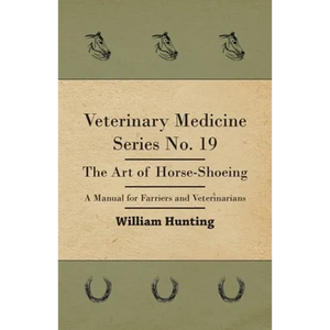Veterinary Medicine Series No. 19 - The Art of Horse-Shoeing - A Manual for Farriers and Veterinarians - Paperback