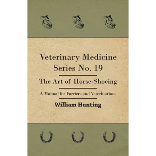 Veterinary Medicine Series No. 19 - The Art of Horse-Shoeing - A Manual for Farriers and Veterinarians - Paperback