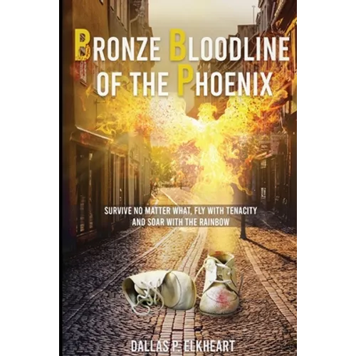 Bronze Bloodline of the Phoenix: An Unwanted Little Girl, Born with a Very Special Gift - Paperback