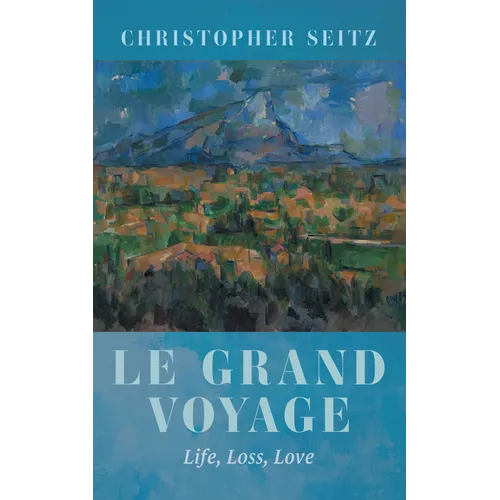 Le Grand Voyage: Life, Loss, Love - Hardcover