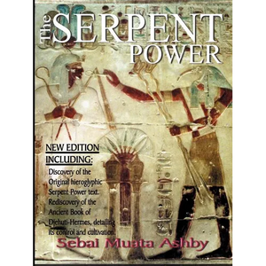 The Serpent Power: The Ancient Egyptian Mystical Wisdom of the Inner Life Force - Paperback
