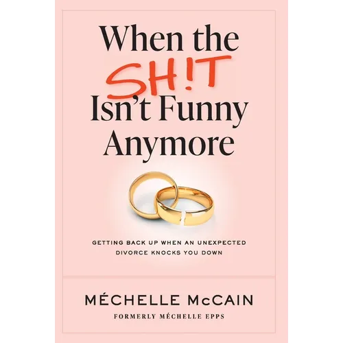When the Sh!t Isn't Funny Anymore: Getting back up when an unexpected divorce knocks you down - Hardcover