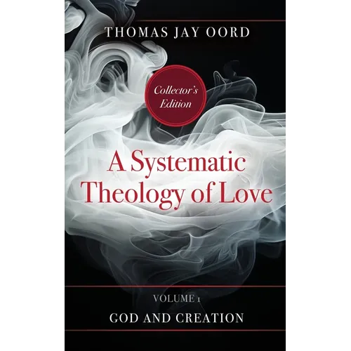 A Systematic Theology of Love: Volume 1 - God and Creation - Hardcover