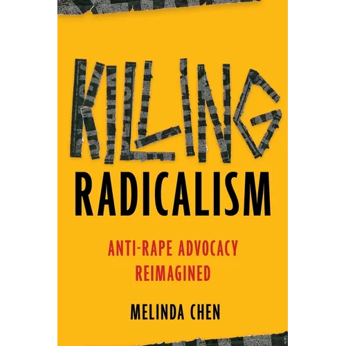 Killing Radicalism: Anti-Rape Advocacy Reimagined - Hardcover