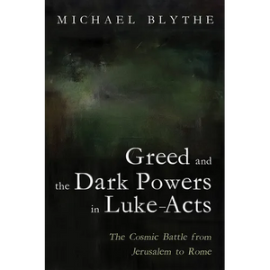 Greed and the Dark Powers in Luke-Acts - Paperback