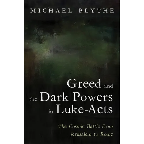 Greed and the Dark Powers in Luke-Acts - Paperback