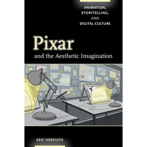 Pixar and the Aesthetic Imagination: Animation, Storytelling, and Digital Culture - Paperback