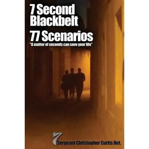 7 Second Blackbelt 77 Scenarios: A Matter Of Seconds Can Save Your Life - Paperback