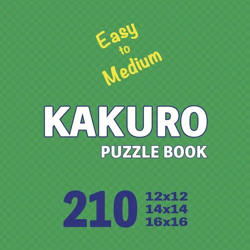Kakuro Puzzle Book 210 Games Easy to Medium: Mindful Math Challenges: Sharpening Your Brain with Every Puzzle - Paperback
