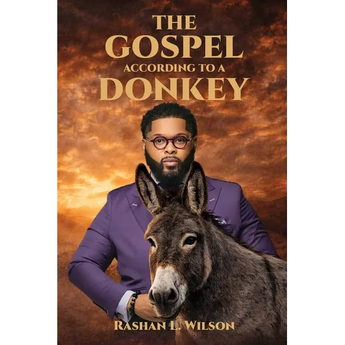 The Gospel According To A Donkey: A Journey of Repentance, Redemption & Restoration - Paperback