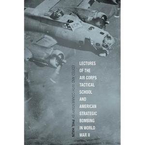 Lectures of the Air Corps Tactical School and American Strategic Bombing in World War II - Paperback