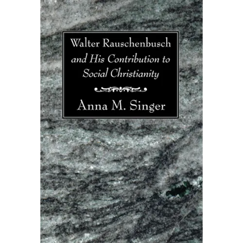 Walter Rauschenbusch and His Contribution to Social Christianity - Paperback