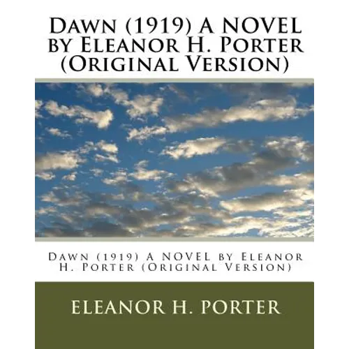 Dawn (1919) A NOVEL by Eleanor H. Porter (Original Version) - Paperback