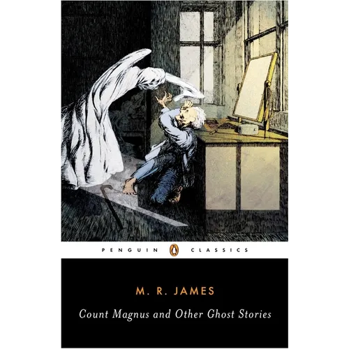 Count Magnus and Other Ghost Stories: The Complete Ghost Stories of M. R. James, Volume 1 - Paperback