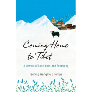 Coming Home to Tibet: A Memoir of Love, Loss, and Belonging - Paperback