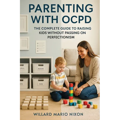 Parenting With OCPD: The Complete Guide to Raising Kids Without Passing on Perfectionism - Paperback