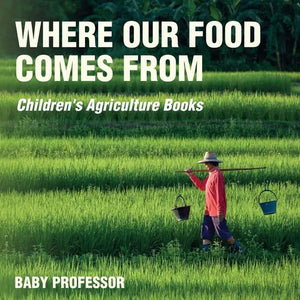 Where Our Food Comes from - Children's Agriculture Books - Paperback