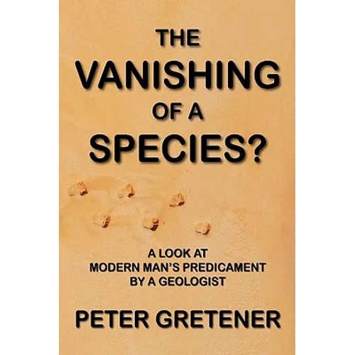 The Vanishing of a Species? A Look at Modern Man's Predicament by a Geologist - Hardcover
