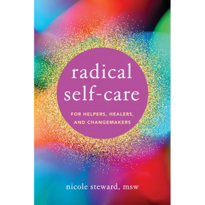 Radical Self-Care for Helpers, Healers, and Changemakers - Paperback