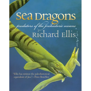 Sea Dragons: Predators of the Prehistoric Oceans - Paperback