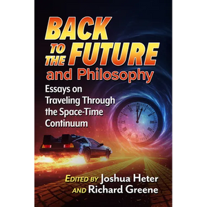 Back to the Future and Philosophy: Essays on Traveling Through the Space-Time Continuum - Paperback