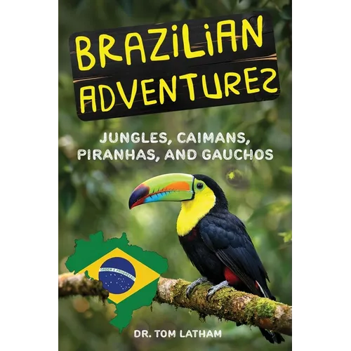 Brazilian Adventures: Jungles, Caimans, Piranhas, and Gauchos - Paperback