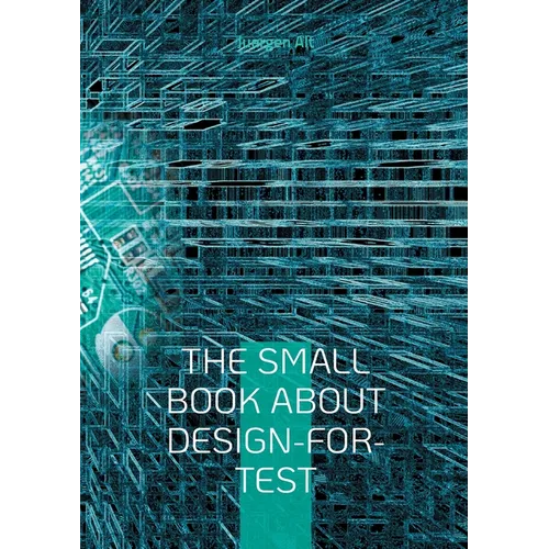 The Small Book About Design-for-Test: A comprehensive guide to Design-for-Test methods in the semiconductor industry - Paperback