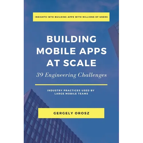 Building Mobile Apps at Scale: 39 Engineering Challenges - Paperback