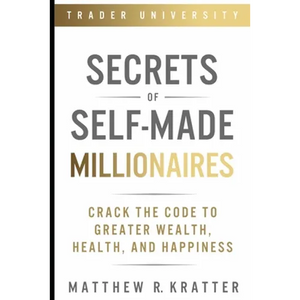 Secrets of Self-Made Millionaires: Crack the Code to Greater Wealth, Health, and Happiness - Paperback