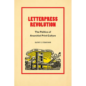 Letterpress Revolution: The Politics of Anarchist Print Culture - Paperback