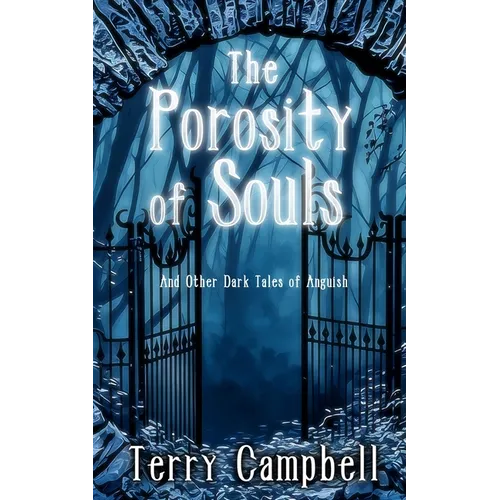 The Porosity of Souls: And Other Dark Tales of Anguish - Paperback