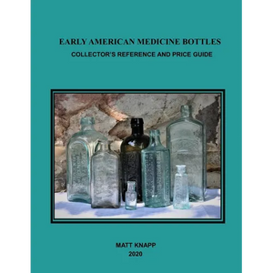 Early American Medicine Bottles: Collectors Reference and Price Guide for 2020 - Paperback