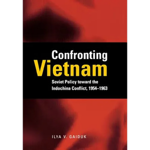 Confronting Vietnam: Soviet Policy Toward the Indochina Conflict, 1954-1963 - Hardcover