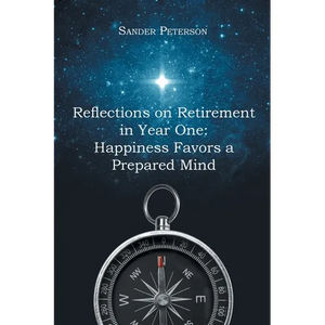 Reflections on Retirement in Year One: Happiness Favors a Prepared Mind - Paperback