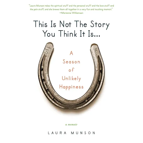 This Is Not the Story You Think It Is...: A Season of Unlikely Happiness - Paperback