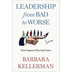 Leadership from Bad to Worse: What Happens When Bad Festers - Hardcover