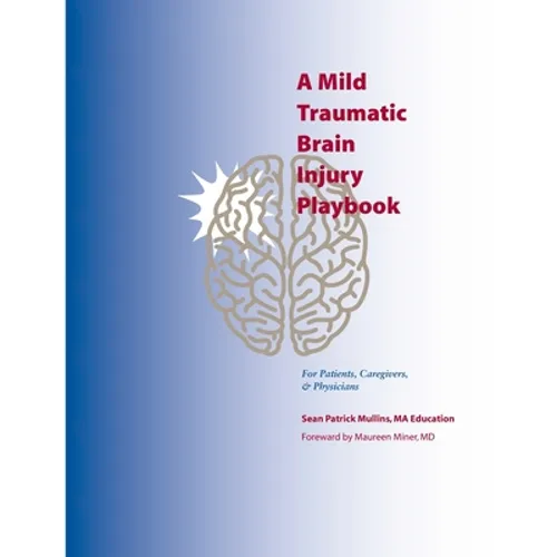 A Mild Traumatic Brain Injury Playbook For Patients, Caregivers & Physicians - Paperback