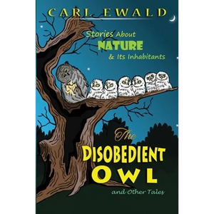 The Disobedient Owl and Other Tales: Stories About Nature & Its Inhabitants - Paperback