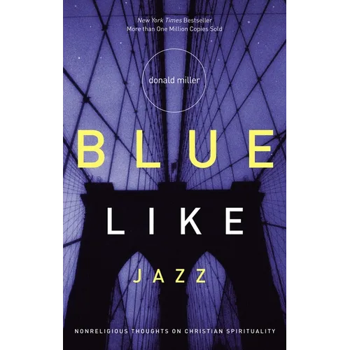 Blue Like Jazz: Nonreligious Thoughts on Christian Spirituality - Paperback