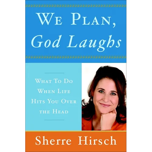 We Plan, God Laughs: 10 Steps to Finding Your Divine Path When Life Is Not Turning Out Like You Wanted - Paperback